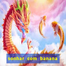 sonhar com banana no jogo do bicho